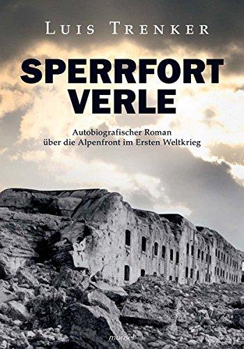 Sperrfort Verle: Autobiografischer Roman über die Alpenfront im  Ersten Weltkrieg - Überarbeitete Neuausgabe von "Sperrfort Rocca Alta"