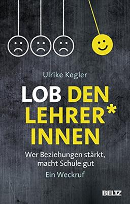 Lob den Lehrer*innen: Wer Beziehungen stärkt, macht Schule gut. Ein Weckruf