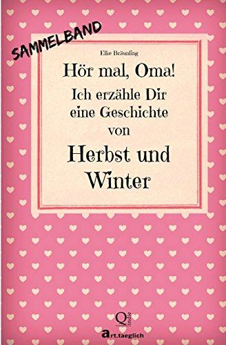 Hör mal, Oma! Ich erzähle Dir eine Geschichte von Herbst und Winter: Herbst- und Wintergeschichten - Von Kindern erzählt