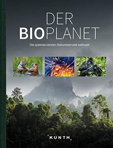 Der Bioplanet: Die spektakulärsten Naturreservate in aller Welt (KUNTH Bildband / Nachschlagewerke)