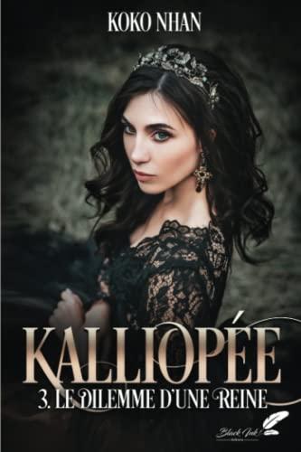 Kalliopée. Vol. 3. Le dilemme d'une reine