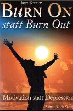 Burn On statt Burn Out: Motivation statt Depression