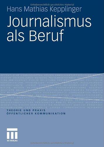 Journalismus als Beruf (Theorie und Praxis Offentlicher Kommunikation) (German Edition) (Theorie und Praxis öffentlicher Kommunikation)