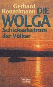 Die Wolga. Schicksalsstrom der Völker.