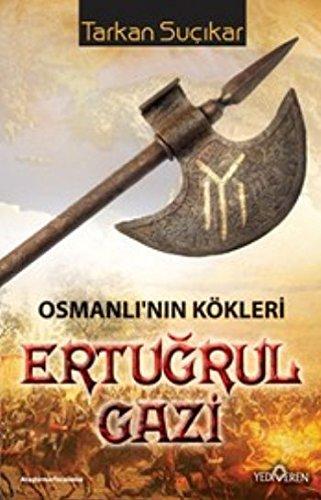 Osmanlinin Kökleri Ertugrul Gazi: Osmanlının Kökleri