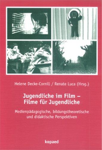 Jugendliche im Film - Filme für Jugendliche: Medienpädagogische, bildungstheoretische und didaktische Perspektiven