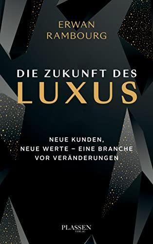 Die Zukunft des Luxus: Neue Kunden, neue Werte - eine Branche vor Veränderungen