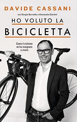 Ho voluto la bicicletta. Come il ciclismo mi ha insegnato a vivere (Varia)