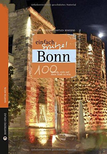 Bonn - einfach Spitze! 100 Gründe, stolz auf diese Stadt zu sein (Unsere Stadt - einfach spitze!)