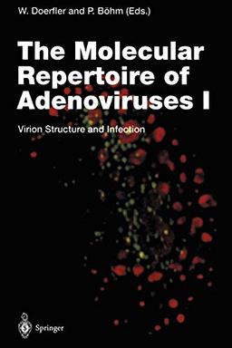 The Molecular Repertoire of Adenoviruses I: Virion Structure and Infection (Current Topics in Microbiology and Immunology, 199/1)