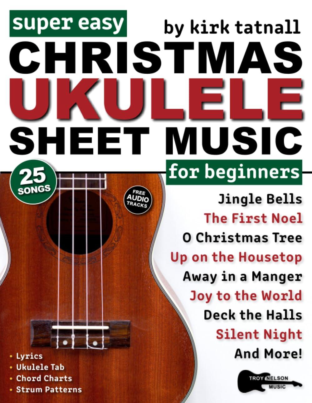 Super Easy Christmas Ukulele Sheet Music for Beginners: 25 Popular Christmas Carols with Ukulele TAB, Chord Charts, Strum Patterns + Free Audio! (Large Print Letter Notes Sheet Music)