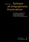 Epilepsie als biographische Konstruktion: Eine Analyse von Erkrankungs- und Gesundheitsprozessen anfallserkrankter Menschen anhand erzählter Lebensgeschichten