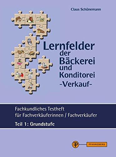 Lernfelder der Bäckerei und Konditorei - Verkauf - Testheft Teil 1 - Grundstufe: Fachkundliches Testheft für Fachverkäuferinnen / Fachverkäufer Teil 1: Grundstufe