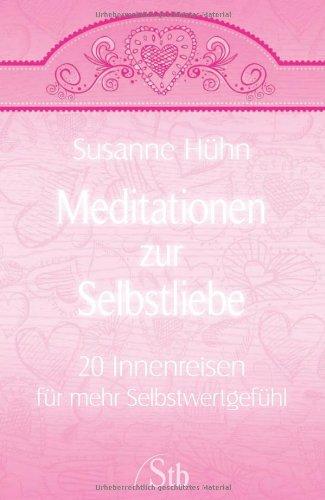 Meditationen zur Selbstliebe - 20 Innenreisen für mehr Selbstwertgefühl