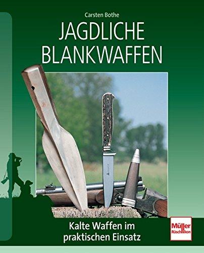 Jagdliche Blankwaffen: Kalte Waffen im praktischen Einsatz