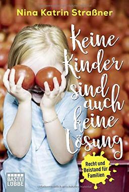 Keine Kinder sind auch keine Lösung: Recht und Beistand für Familien