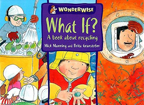 What If?: A Book About Recycling (Wonderwise, Band 41)