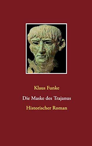 Die Maske des Trajanus: Historischer Roman