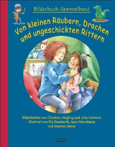 Von kleinen Räubern, Drachen und ungeschickten Rittern: Bilderbuch-Sammelband