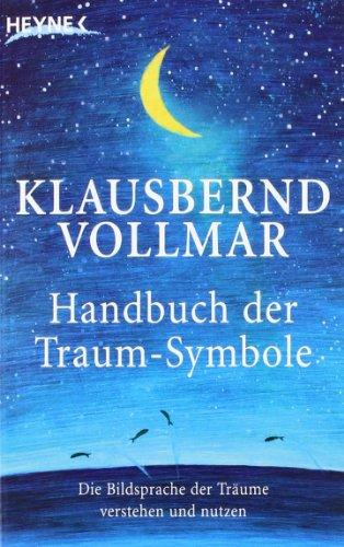 Das Handbuch der Traum-Symbole: Die Bildsprache der Träume verstehen und nutzen