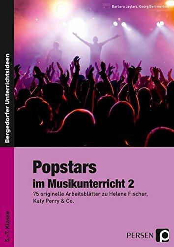 Popstars im Musikunterricht 2: 75 originelle Arbeitsblätter zu Helene Fischer, Katy Perry & Co. (5. bis 7. Klasse)