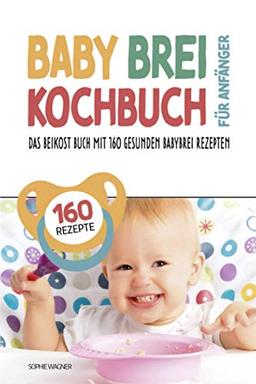 Babybrei Kochbuch für Anfänger: Das Beikost Buch mit 160 gesunden Babybrei Rezepten | Einfach und entspannt Babybrei zubereiten für eine optimale Baby Ernährung | inkl. praktischem Baby Brei Tracker