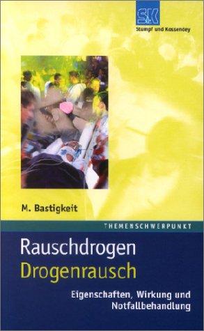 Rauschdrogen - Drogenrausch: Eigenschaften, Wirkung und Notfallbehandlung