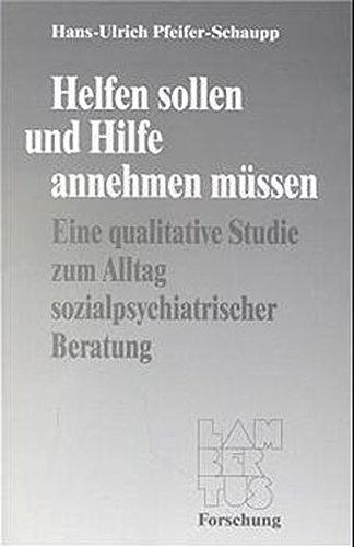 Helfen sollen und Hilfe annehmen müssen: Eine qualitative Studie zum Alltag sozialpsychiatrischer Beratung Lambertus Forschung