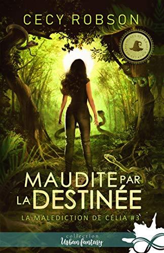 Maudite par la destinée : La malédiction de Célia, T3