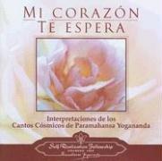 Mi Corazon Te Espera: Interpretaciones De Los Cantos Cosmicos De Paramahansa Yoganda