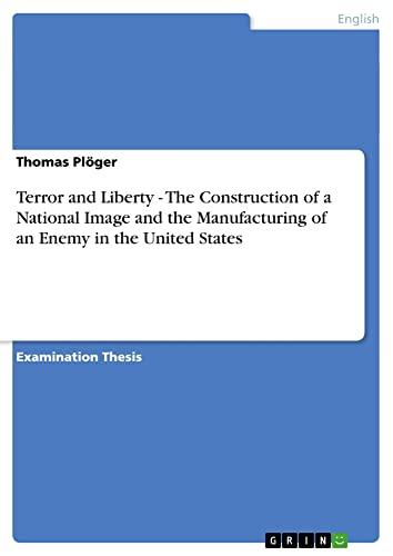 Terror and Liberty - The Construction of a National Image and the Manufacturing of an Enemy in the United States: Staatsexamensarbeit