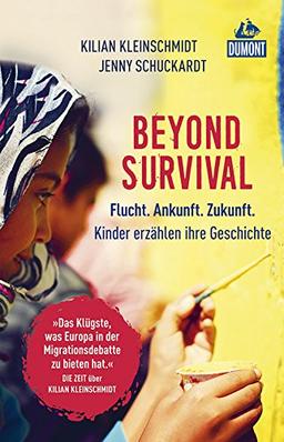 Beyond Survival: Flucht. Ankunft. Zukunft. Kinder erzählen ihre Geschichte (DuMont Welt - Menschen - Reisen)