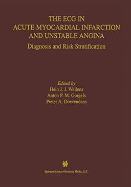 The Ecg in Acute Myocardial Infarction and Unstable Angina: Diagnosis And Risk Stratification (Developments In Cardiovascular Medicine) (Developments in Cardiovascular Medicine, 245, Band 245)