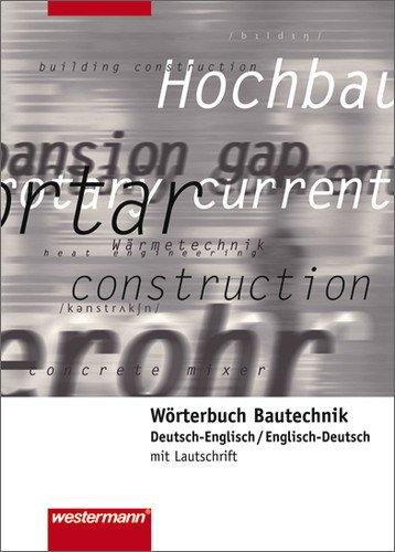 Wörterbuch Bautechnik: Deutsch-Englisch / Englisch-Deutsch: 1. Auflage, 2006: Mit Lautschrift