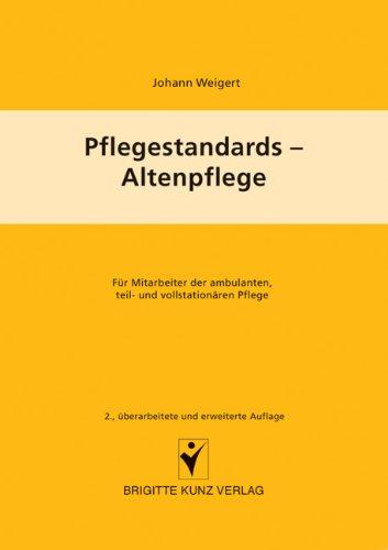 Pflegestandards - Altenpflege: Für Mitarbeiter der ambulanten, teil- und vollstationären Altenpflege