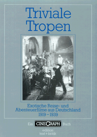 Triviale Tropen. Exotische Reise- und Abenteuerfilme aus Deutschland 1919-1939 (CineGraph Buch)