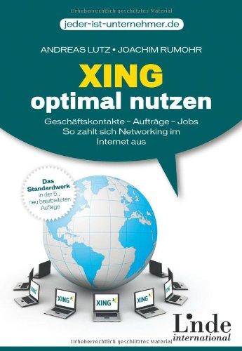 Xing optimal nutzen: Geschäftskontakte - Aufträge - Jobs. So zahlt sich Networking im Internet aus