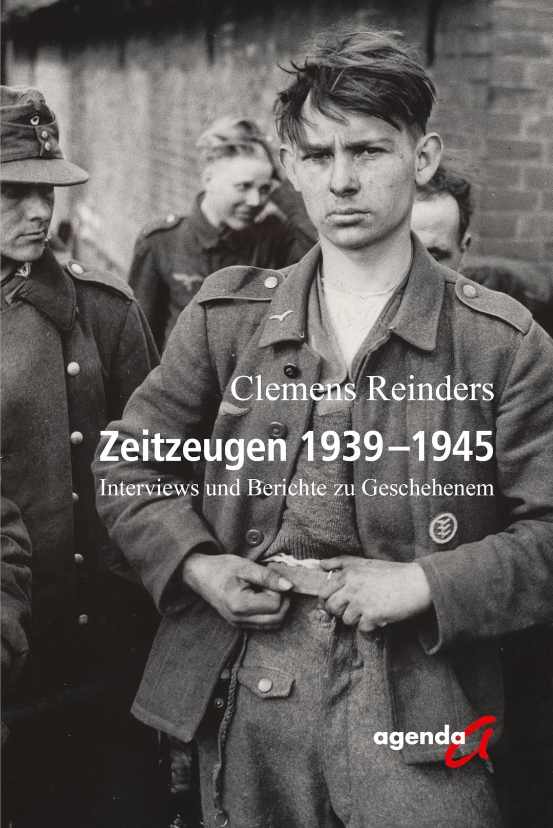 Zeitzeugen 1939-1945: Interviews und Berichte zu Geschehenem