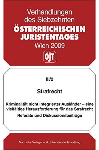 17. Österreichischer Juristentag 2009 Strafrecht: Referate und Diskussionsbeiträge. (Verhandlungen des 17. Österreichischen Juristentages)