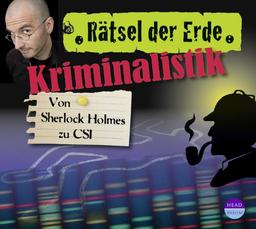 Rätsel der Erde: Kriminalistik. Von Sherlock Holmes zu CSI