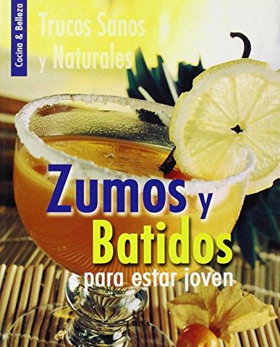 Zumos Y Batidos Para Estar Joven/ Juices and Shakes To Stay Young: Trucos Sanos Y Naturales