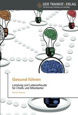 Gesund führen: Leistung und Lebensfreude   für Chefs und Mitarbeiter