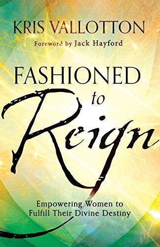 Fashioned to Reign: Empowering Women to Fulfill Their Divine Destiny