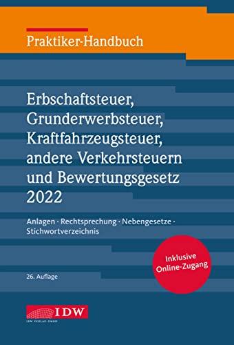 Praktiker-Handbuch Erbschaftsteuer, Grunderwerbsteuer, Kraftfahrzeugsteuer, Andere Verkehrsteuern 2022 Bewertungsgesetz: Anlagen, Rechtsprechung, ... Stichwortverzeichnis (IDW Praktiker-Handbuch)