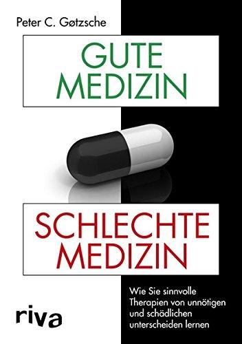 Gute Medizin, schlechte Medizin: Wie Sie sinnvolle Therapien von unnötigen und schädlichen unterscheiden lernen