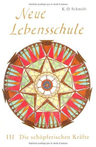 Neue Lebensschule III. Die schöpferischen Kräfte