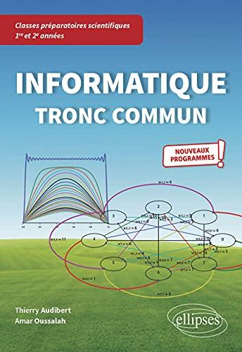 Informatique tronc commun : classes préparatoires scientifiques 1re et 2e années : nouveaux programmes