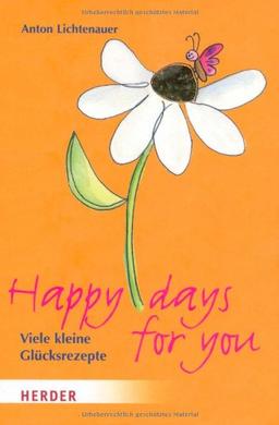 Happy days for you: Viele kleine Glücksrezepte