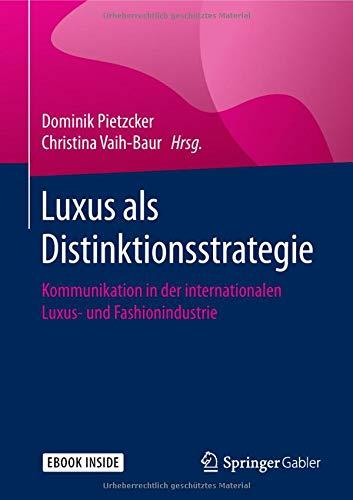 Luxus als Distinktionsstrategie: Kommunikation in der internationalen Luxus- und Fashionindustrie