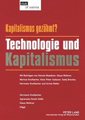 Kapitalismus - gezähmt? Technologie und Kapitalismus: Mit Beiträgen von Dennis Meadows, Klaus Woltron, Markus Knoflacher, Hans Peter Aubauer, Tadej Brezina, Hermann Knoflacher und Armin Reller